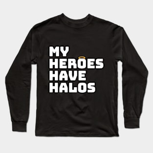 My Heroes have Halos Long Sleeve T-Shirt